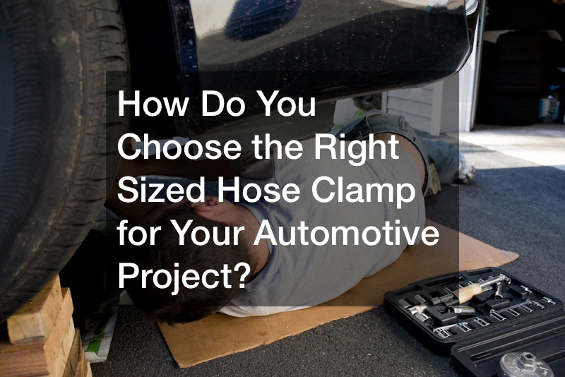 How Do You Choose the Right Sized Hose Clamp for Your Automotive Project?