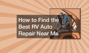 How to Find the Best RV Auto Repair Near Me