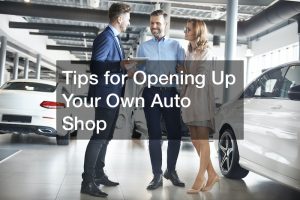 Tips for Opening Up Your Own Auto Shop