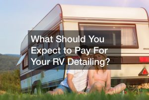 What Should You Expect to Pay For Your RV Detailing?