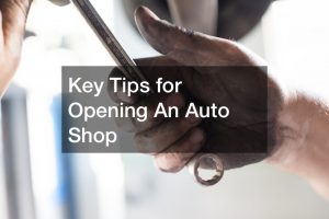Key Tips for Opening An Auto Shop
