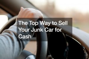 The Top Way to Sell Your Junk Car for Cash