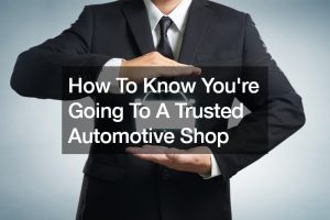 How To Know Youre Going To A Trusted Automotive Shop