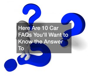 Here Are 10 Car FAQs Youll Want to Know the Answer To