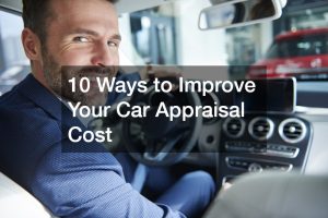 10 Ways to Improve Your Car Appraisal Cost