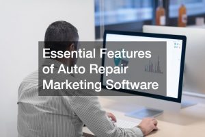 Essential Features of Auto Repair Marketing Software